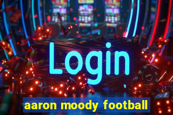 aaron moody football